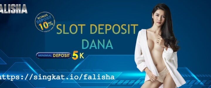 Slot Deposit 5k Via Dana Online 24 Jam Nonstop